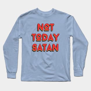 Not Today Satan | Christian Saying Long Sleeve T-Shirt